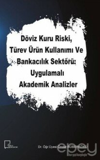 Döviz Kuru Riski Türev Ürün Kullanımı ve Bankacılık Sektörü Uygulamalı Akademik Analizler