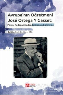 Avrupa’nın Öğretmeni Jose Ortega Y Gasset: Peyzaj Pedagojisi’nden Geleceğin Eğitimi’ne