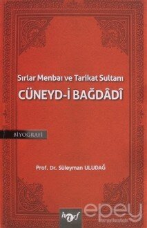 Sırlar Menbaı ve Tarikat Sultanı Cüneyd-i Bağdadi