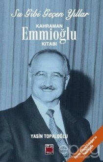 Su Gibi Geçen Yıllar : Kahraman Emmioğlu Kitabı