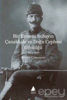 Bir Ermeni Subayın Çanakkale ve Doğu Cephesi Günlüğü 1914-1918