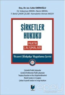 Şirketler Hukuku Pratik Çalışmaları - Ticaret Hukuku Uygulama Serisi 2