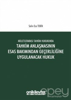 Milletlerarası Tahkim Hukukunda Tahkim Anlaşmasının Esas Bakımından Geçerliliğine Uygulanacak Hukuk