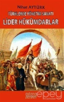 Lider Hükümdarlar - Türklerde Yönetim Sanatı