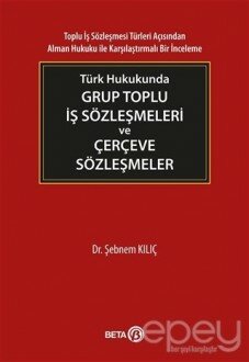 Türk Hukukunda Grup Toplu İş Sözleşmeleri ve Çerçeve Sözleşmeler