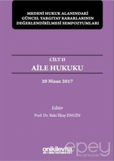 Aile Hukuku - Medeni Hukuk Alanındaki Güncel Yargıtay Kararlarının Değerlendirilmesi Sempozyumları Cilt 2