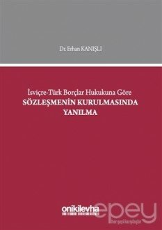 İsviçre-Türk Borçlar Hukukuna Göre Sözleşmenin Kurulmasında Yanılma