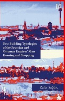 New Building Typologies of the Prussian and Ottoman Empires' Mass Housing and Shopping