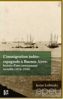 L’immigration Judeo-espagnole a Buenos Aires: Histoire d’une Communaute İnvisible (1876-1930)