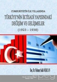 Cumhuriyetin İlk Yıllarında Türkiye’nin İktisadi Yapısındaki Değişim ve Gelişmeler (1923-1938)