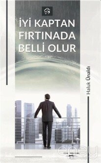 İyi Kaptan Fırtınada Belli olur