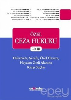 Özel Ceza Hukuku Cilt 3: Hürriyete, Şerefe, Özel Hayata, Hayatın Gizli Alanına Karşı Suçlar