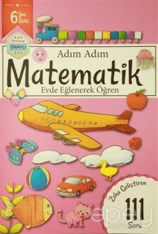 Adım Adım Matematik 6 Yaş - Zeka Geliştiren 111 Soru