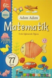 Adım Adım Matematik 6 Yaş - Zeka Geliştiren 77 Soru