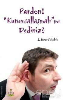 Pardon! “Kurumsallaşmalı”mı Dediniz?