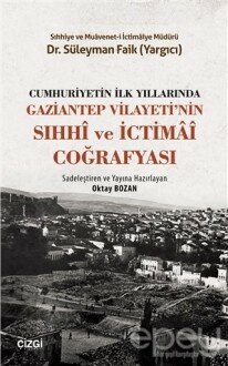 Cumhuriyetin İlk Yıllarında Gaziantep Vilayeti'nin Sıhhi ve İctimai Coğrafyası