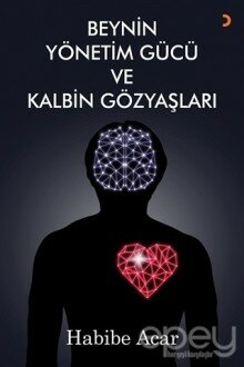 Beynin Yönetim Gücü ve Kalbin Gözyaşları