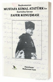 Başkomutan Mustafa Kemal Atatürk'ün Kurtuluş Savaşı Zafer Konuşması