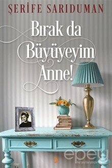 Bırak Da Büyüyeyim Anne!