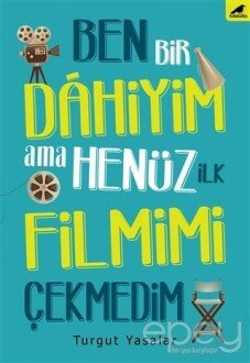 Ben Bir Dahiyim Ama Henüz İlk Filmimi Çekmedim