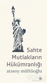 Sahte Mutlakların Hükümranlığı