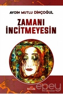 Zamanı İncitmeyesin