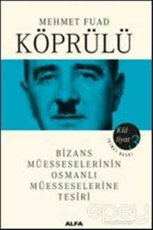 Bizans Müesseselerinin Osmanlı Müesseselerine Tesiri - Külliyat 3