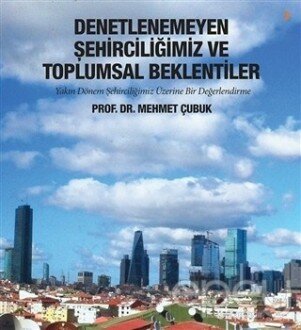 Denetlenemeyen Şehirciliğimiz ve Toplumsal Beklentiler