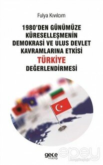 1980'den Günümüze Küreselleşmenin Demokrasi ve Ulus Devlet Kavramlarına Etkisi Türkiye Değerlendirmesi