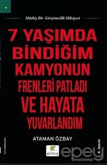 Yedi Yaşımda Bindiğim Kamyonun Frenleri Patladı ve Hayata Yuvarlandım