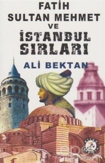 Fatih Sultan Mehmet ve İstanbul Sırları