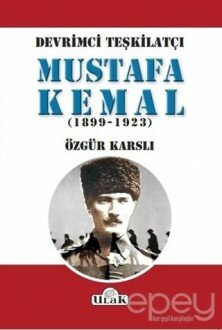 Devrimci Teşkilatçı Mustafa Kemal (1899/1923)