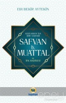 Adıyaman' da Bir Sahabi - Safvan b. Muattal ve İfk Hadisesi