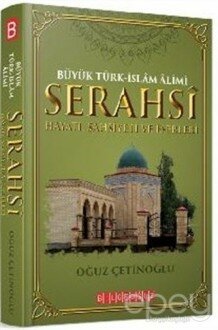 Büyük Türk-İslam Alimi Serahsi Hayatı, Şahsiyeti ve Eserleri