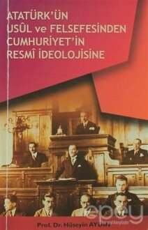 Atatürk’ün Usül ve Felsefesinden Cumhuriyet'in Resmi İdeolojisine