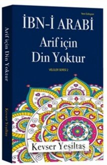 İbn-i Arabi Arif İçin Din Yoktur (Yeni Edisyon)