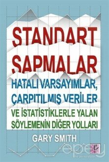 Standart Sapmalar, Hatalı Varsayımlar, Çarpıtılmış Veriler ve İstatistiklerle Yalan Söylemenin Diğer Yolları