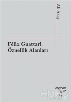 Felix Guattari: Öznellik Alanları