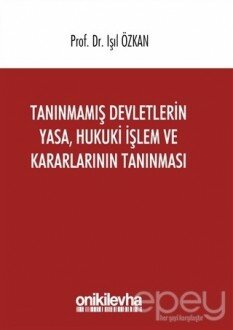 Tanınmamış Devletlerin Yasa, Hukuki İşlem ve Kararlarının Tanınması