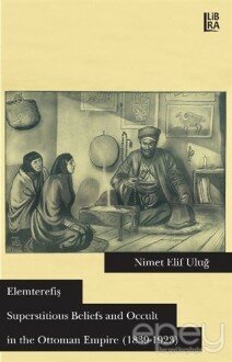 Elemterefiş Superstitious Beliefs and Occult in the Ottoman Empire (1839-1923)