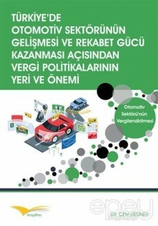 Türkiye'de Otomotiv Sektörünün Gelişmesi ve Rekabet Gücü Kazanması Açısından Vergi Politikalarının Yeri ve Önemi