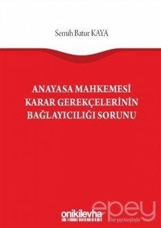 Anayasa Mahkemesi Karar Gerekçelerinin Bağlayıcılığı Sorunu