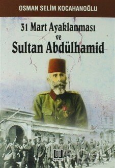 31 Mart Ayaklanması ve Sultan Abdülhamid