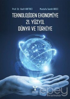 Teknolojiden Ekonomiye 21. Yüzyıl Dünya ve Türkiye