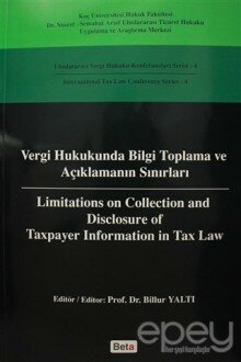 Vergi Hukukunda Bilgi Toplama ve Açıklamanın Sınırları / Limitations on Colleciton and Disclosure of Taxpayer Information in Tax Law