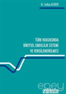 Türk Hukukunda Bireysel Emeklilik Sistemi ve Vergilendirilmesi