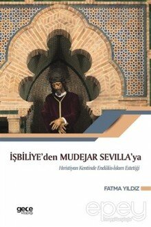 İşbiliye'den Mudejar Sevilla'ya