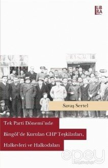 Tek Parti Dönemi'nde Bingöl'de Kurulan CHP Teşkilatları, Halkevleri ve Halkodaları