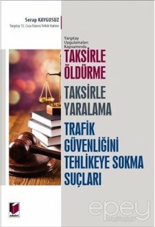 Taksirle Öldürme Taksirle Yaralama Trafik Güvenliğini Tehlikeye Sokma Suçları