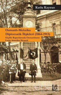 Osmanlı-Meksika Diplomatik İlişkileri (1864-1913)